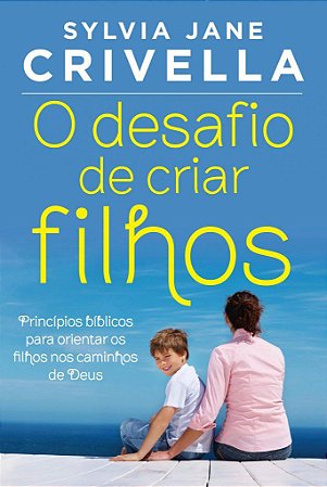 O Desafio de Criar Filhos - Sylvia Jane Crivella