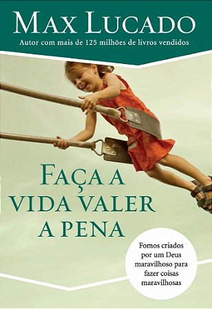 Faça a Vida Valer a Pena - Max Lucado