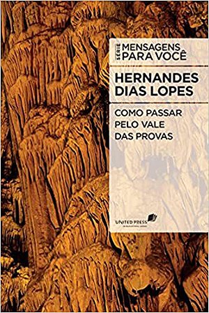 Como Passar pelo Vale das Provas - Hernandes Dias Lopes
