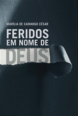 Feridos em Nome de Deus - Marília de Camargo César