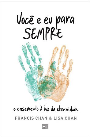 Você e Eu para Sempre - Francis Chan e Lisa Chan