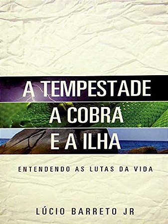 A Tempestade, a Cobra e a Ilha - Lúcio Barreto Jr