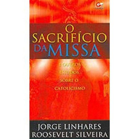 O Sacrifício da Missa - Jorge Linhares e Roosevelt Silveira
