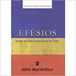 Efésios - Série de Estudos Bíblicos - John MacArthur