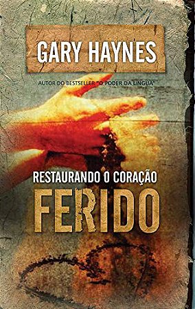 Restaurando o Coração Ferido - Gary Haynes