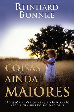 Coisas Ainda Maiores - Reinhard Bonnke