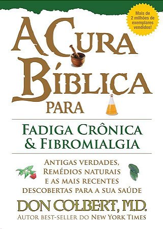 A Cura Bíblica para Fadiga Crônica e Fibromialgia - Don Colbert