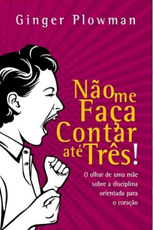 Não me Faça Contar Até Três! - Ginger Hubbard