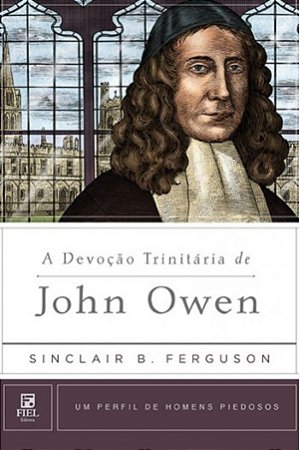 A Devoção Trinitária de John Owen - Sinclair B. Ferguson