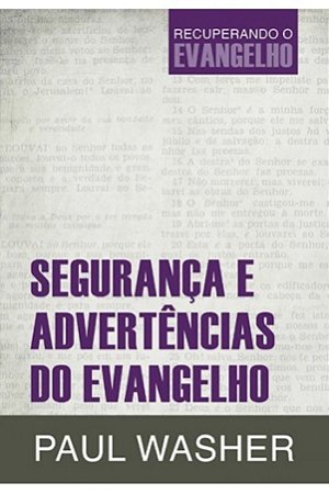 Segurança e Advertências do Evangelho - Paul Washer