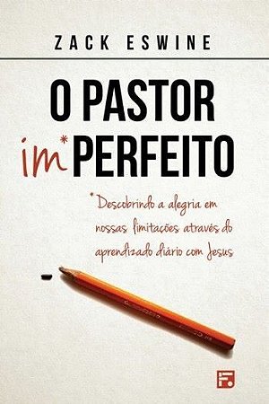 O Pastor Imperfeito - Zack Eswine