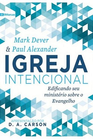 Igreja Intencional - Mark Dever e Paul Alexander