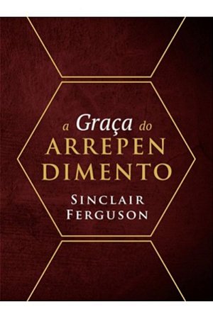 A Graça do Arrependimento - Sinclair Ferguson