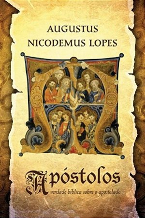 Apóstolos - Augustus Nicodemus Lopes