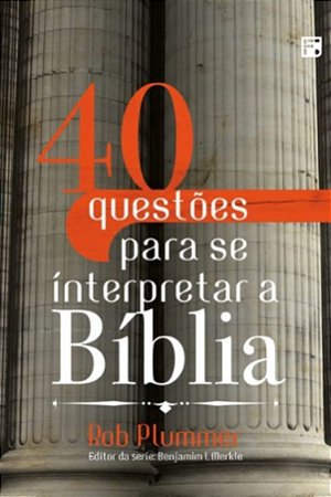 40 Questões para se Interpretar a Bíblia - Rob Plummer