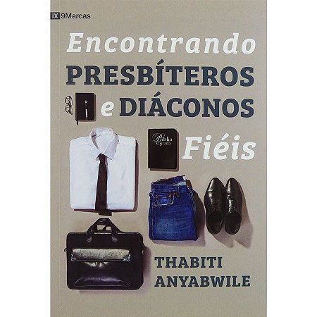 Encontrando Presbíteros e Diáconos Fiéis - Thabiti Anyabwile