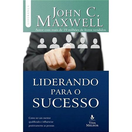 Liderando para o Sucesso - John C Maxwell