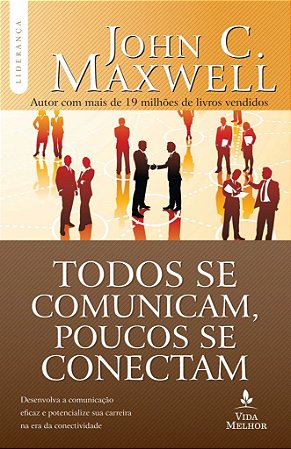 Todos se Comunicam, Poucos se Conectam - John C. Maxwell