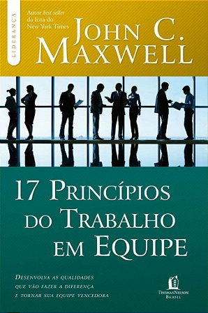17 Princípios do Trabalho em Equipe - John C. Maxwell