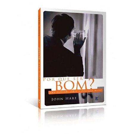 Por que Ser Bom? - John Hare