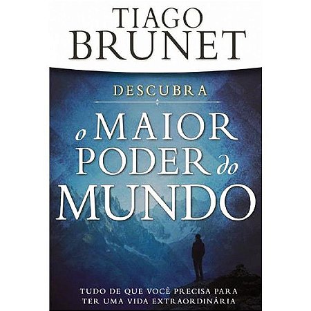 Descubra o Maior Poder do Mundo - Tiago Brunet