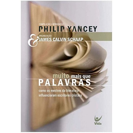 Muito Mais que Palavras - Philip Yancey e James Calvin Schaap