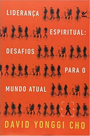 Liderança Espiritual - Desafios para o Mundo Atual - David Yonggi Cho