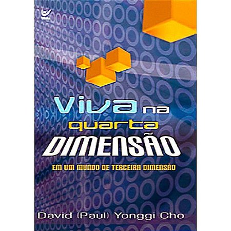 Viva na Quarta Dimensão - David Yonggi Cho