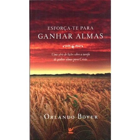 Esforça-te para Ganhar Almas - Orlando Boyer