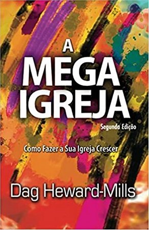 A Mega Igreja - Dag Heward-Mills