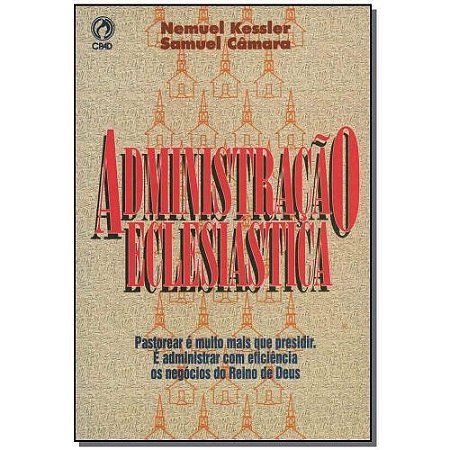 Administração Eclesiástica - Nemuel Kessler e Samuel Câmara