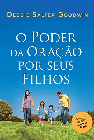 O Poder da Oração por Seus Filhos - Debbie Salter Goodwin