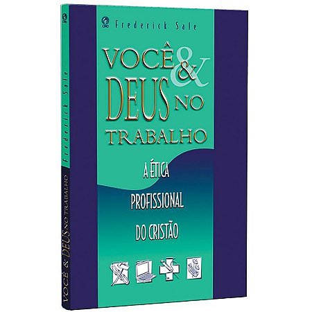 Você e Deus no Trabalho - Frederick Sale Jr