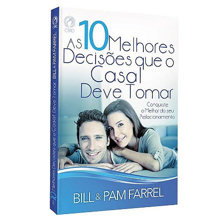 As 10 Melhores Decisões que o Casal Deve Tomar - Bill e Pam Farrel