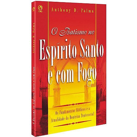 O Batismo no Espírito Santo e com Fogo - Anthony D. Palma