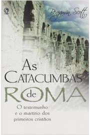 As Catacumbas de Roma - Benjamin Scott
