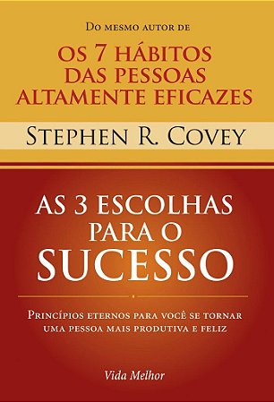 As 3 Escolhas para o Sucesso -  Stephen R. Covey