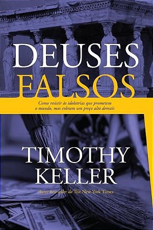 Deuses Falsos - Timothy Keller