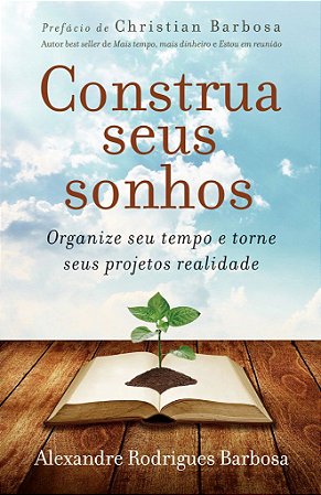 Construa Seus Sonhos -  Alexandre Rodrigues Barbosa