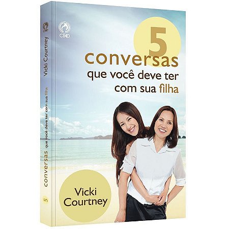 5 Conversas que Você Deve Ter com sua Filha - Vicky Courtney