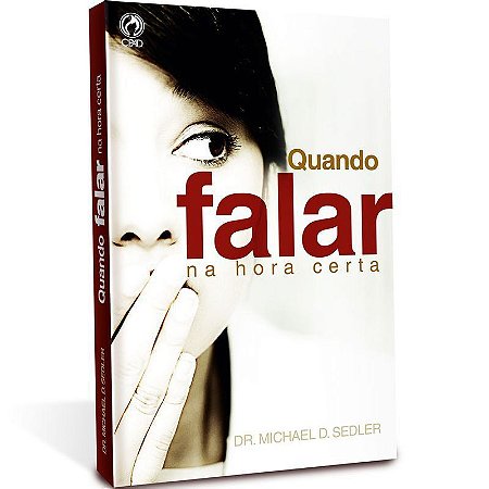 Quando Falar na Hora Certa - Dr Michael D. Sedler