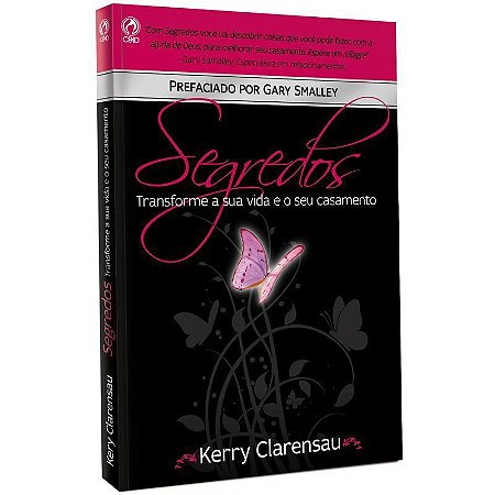 Segredos: Transforme a sua Vida e seu Casamento - Kerry Clarensau