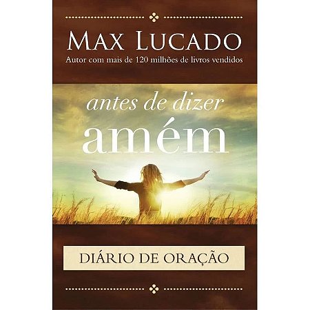 Antes de Dizer Amém - Diário de Oração - Max Lucado