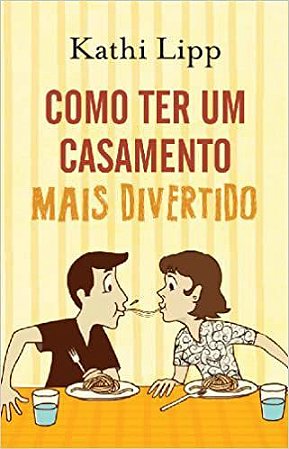 Como Ter Um Casamento Mais Divertido -  Kathi Lipp
