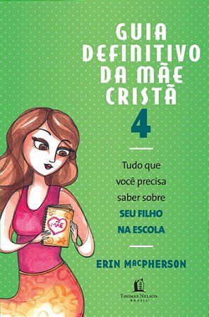 Guia Definitivo da Mãe Cristã  Vol.4 - Erin MacPherson