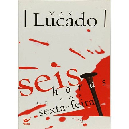 Seis Horas de Uma Sexta Feira - Max Lucado