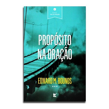 Propósito na Oração - Edward M. Bounds
