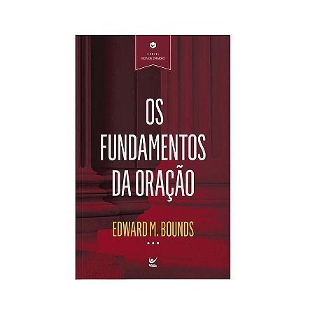 Os Fundamentos da Oração - Edward M. Bounds