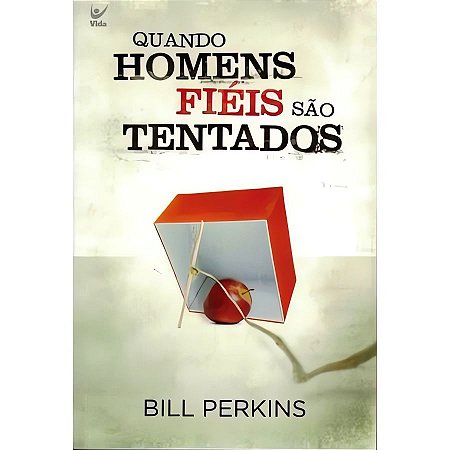 Quando Homens Fiéis São Tentados - Bill Perkins