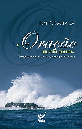 A Oração que Vence Barreiras - Jim Cymbala